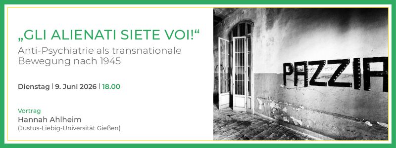 "Gli alienati siete voi!" Anti-Psychiatrie als transnationale Bewegung nach 1945 - 9. Juni 2026, 18.00 Uhr